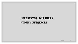 09/15/2024 3
Presenter ; Dua Imran
Topic : Inferences
 