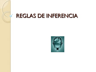 REGLAS DE INFERENCIAREGLAS DE INFERENCIA
 