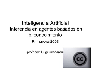 Inteligencia Artificial  Inferencia en agentes basados en el conocimiento ,[object Object],[object Object]
