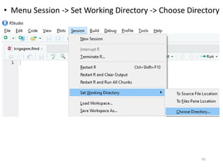 • Menu Session -> Set Working Directory -> Choose Directory
93
 