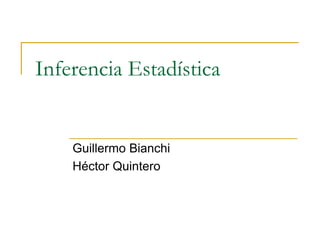 Inferencia Estadística


    Guillermo Bianchi
    Héctor Quintero
 