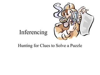 Inferencing Hunting for Clues to Solve a Puzzle 