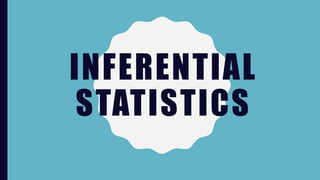 INFERENTIAL
STATISTICS
 