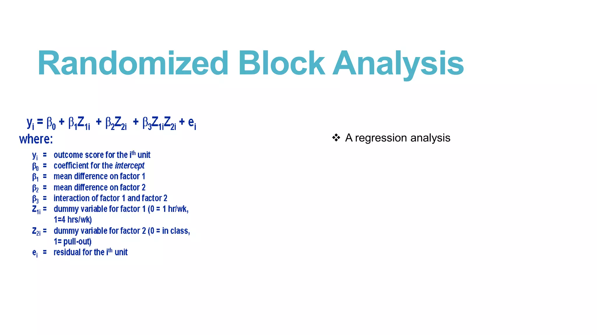 Randomized Block Analysis
 A regression analysis

 