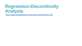 Regression-Discontinuity
Analysis
http://www.socialresearchmethods.net/kb/statrd.php

 