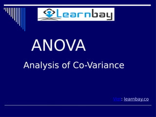 Vist: learnbay.co
ANOVA
Analysis of Co-Variance
 