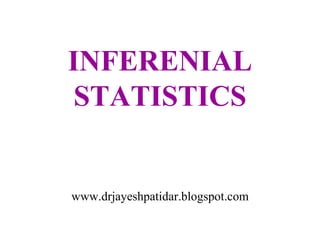 INFERENIAL
STATISTICS
www.drjayeshpatidar.blogspot.com
 