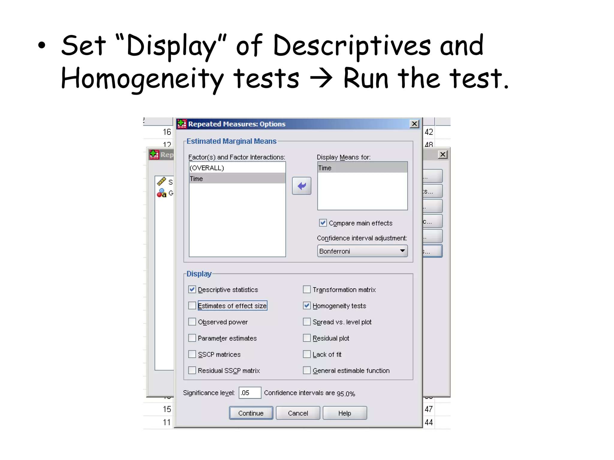 • Set “Display” of Descriptives and
Homogeneity tests  Run the test.
 