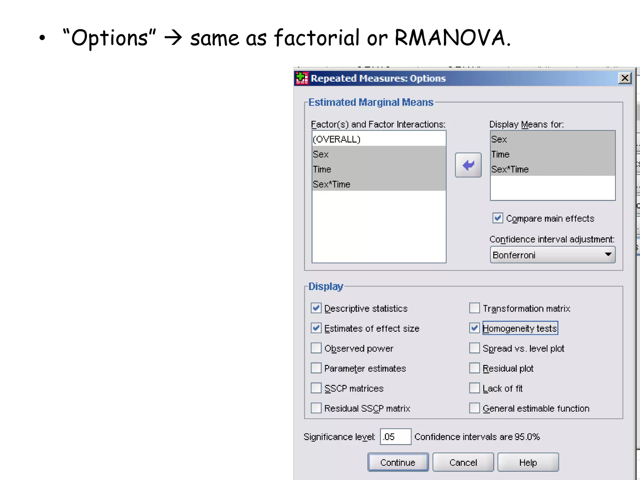 • “Options”  same as factorial or RMANOVA.
 