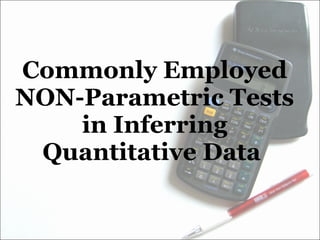 Commonly Employed NON-Parametric Tests in Inferring Quantitative Data  