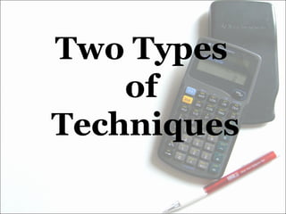 Two Types  of  Techniques 