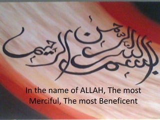 In the name of ALLAH, The most
 Merciful, The most Beneficent
 
