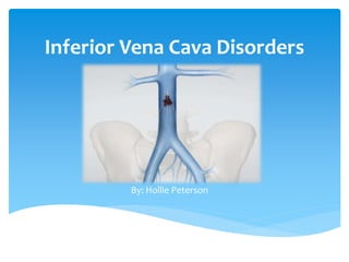 Inferior Vena Cava Disorders
By: Hollie Peterson
 