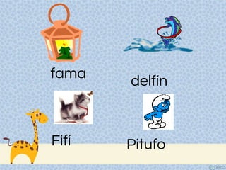 fama delfín
Fifí Pitufo
 