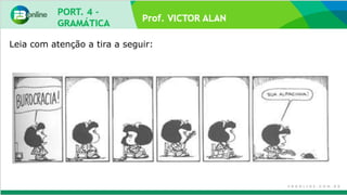 Prof. VICTOR ALAN
Leia com atenção a tira a seguir:
 