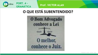 Prof. VICTOR ALAN
O QUE ESTÁ SUBENTENDIDO?
 