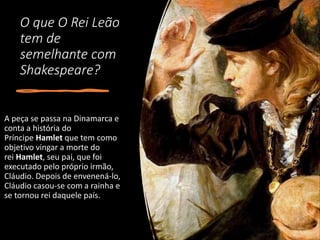O que O Rei Leão
tem de
semelhante com
Shakespeare?
 