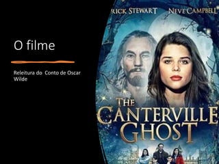O filme
Releitura do Conto de Oscar
Wilde
 
