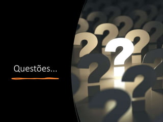Questões...
 