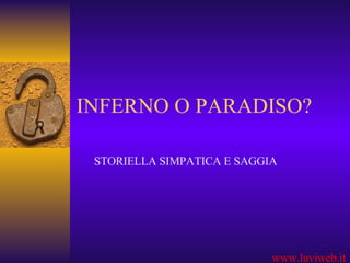 INFERNO O PARADISO? ,[object Object],www.luviweb.it 