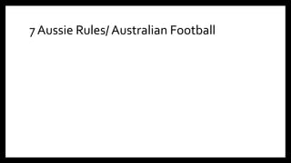 7 Aussie Rules/ Australian Football
 