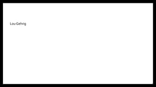 Lou Gehrig
17
 