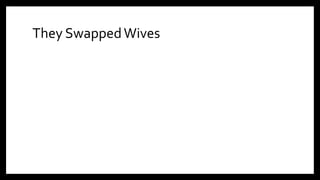 They SwappedWives
 