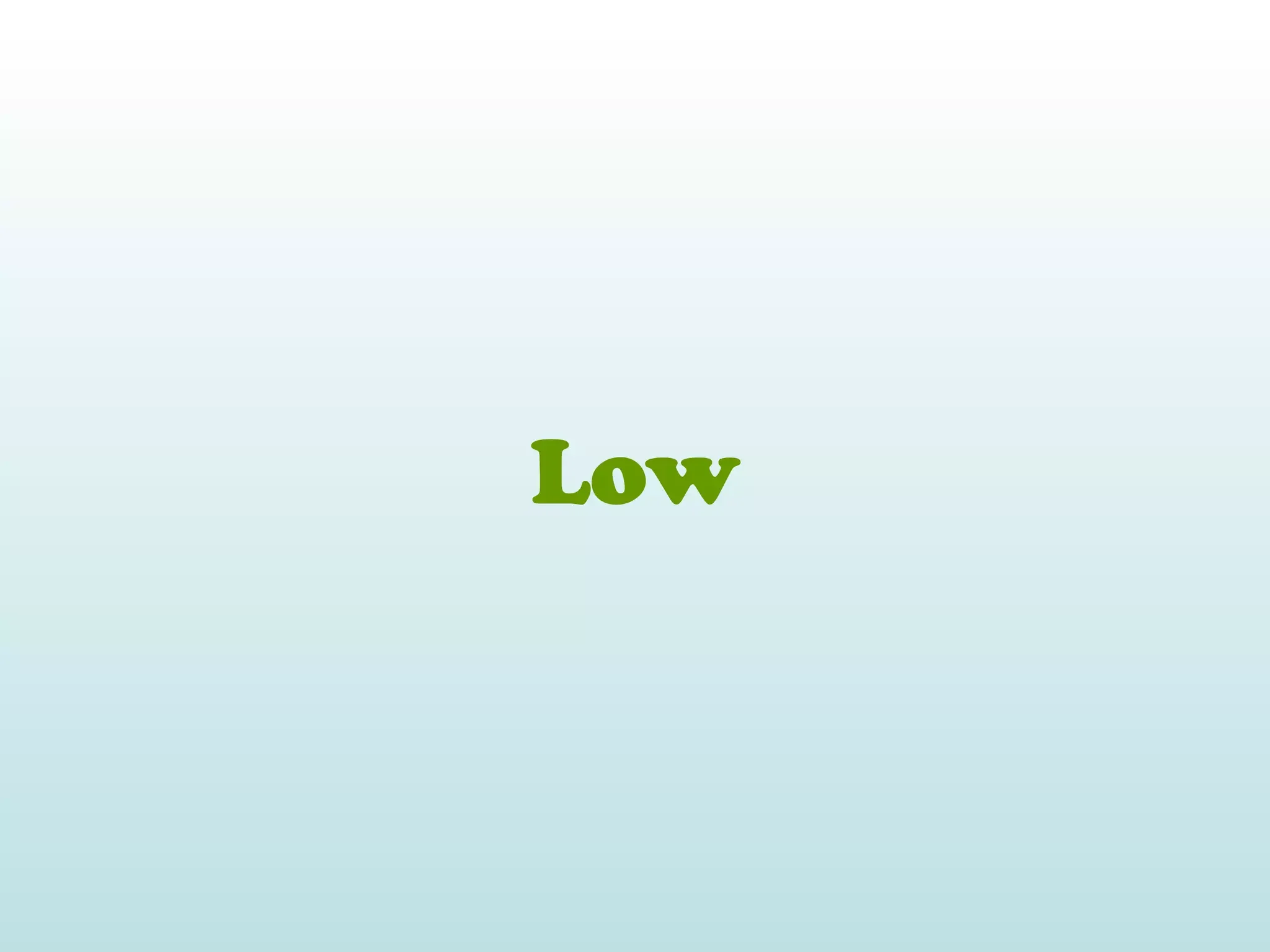 Low
 