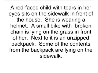 What is going on? A red-faced child with tears in her eyes sits on the sidewalk in front of the house.  She is wearing a helmet.  A small bike with  broken chain is lying on the grass in front of her.  Next to it is an unzipped backpack.  Some of the contents from the backpack are lying on the sidewalk . 
