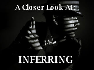 A Closer Look At: INFERRING 