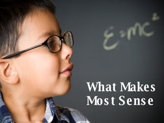 What Makes Most Sense 