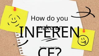 By Connor Hamilton
How do you
make an
INFEREN
 