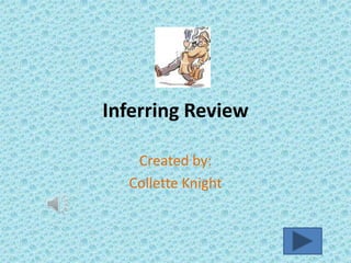 Inferring Review

   Created by:
  Collette Knight
 
