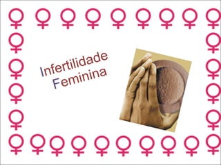 I nfertilidade   F eminina 