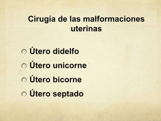 Cirugía de las malformaciones
uterinas
Útero didelfo
Útero unicorne
Útero bicorne
Útero septado
 