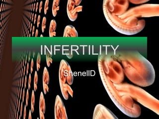 INFERTILITY ShenellD 