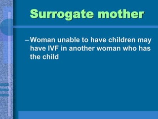 IVF protocolsperm and ova added to dish; fertilization occurs 12-14hrs.eggs transferred to new dish and cell division occursembryos squirted into uterus at 4- to 32-cell stage (optimal: blastocyst stage)