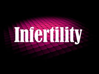 Infertility

 