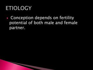  Conception depends on fertility
potential of both male and female
partner.
 