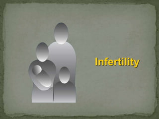 Infertility
 