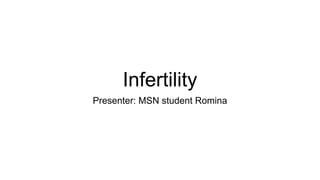 Infertility
Presenter: MSN student Romina
 