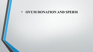 • OVUM DONATION AND SPERM
 
