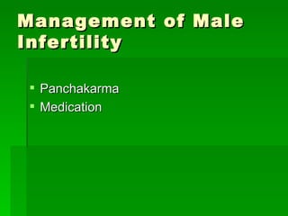 Management of Male Infertility <ul><li>Panchakarma  </li></ul><ul><li>Medication </li></ul>