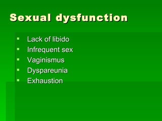 Sexual dysfunction <ul><li>Lack of libido </li></ul><ul><li>Infrequent sex </li></ul><ul><li>Vaginismus </li></ul><ul><li>...