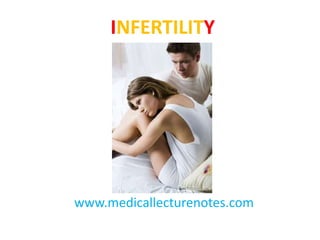 INFERTILITY




www.medicallecturenotes.com
 