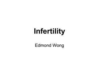 Infertility
Edmond Wong
 