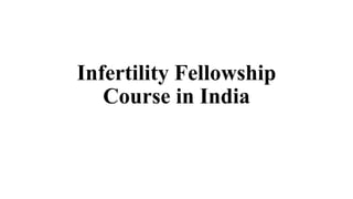 Infertility Fellowship
Course in India
 