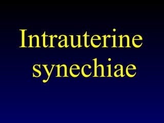 Intrauterine  synechiae 