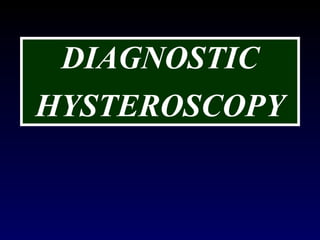 DIAGNOSTIC HYSTEROSCOPY 