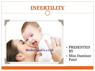INFERTILITY
 PRESENTED
BY
 Miss Daminee
Patel
 